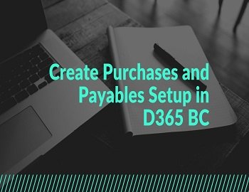 How To Create Purchases And Payables Setup In D365 BC
