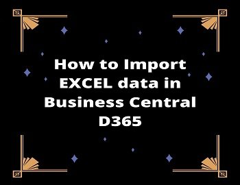 How To Import EXCEL Data In Business Central D365| Important