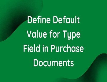Define Default Value For Type Field In Purchase Documents