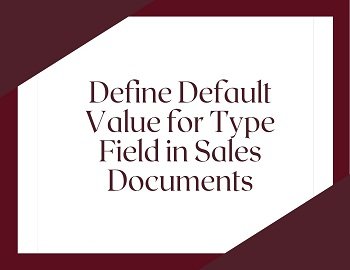 Define Default Value For Type Field In Sales Documents