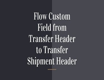 Flow Custom Field From Transfer Header To Transfer Shipment Header