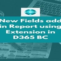 New Fields add in Report using Extension in D365 BC